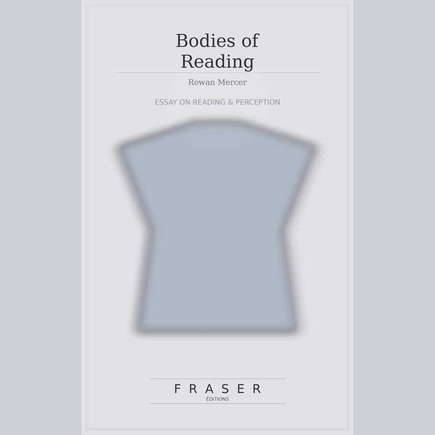 Bodies of Reading — Howard Mercerd Cover of “Bodies of Reading,” an essay on reading and perception by Howard Mercer published by Fraser Editions.