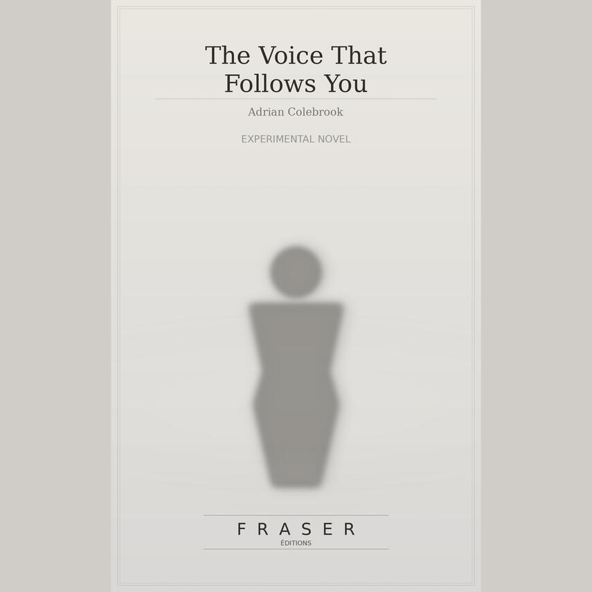 The Voice That Follow You Cover of “The Voice That Follow Yo,” an experimental novel by Adrian Colebrook published by Fraser Editions.