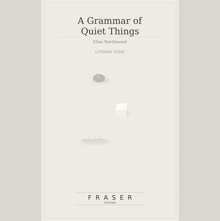 Grammar of Quiet Things — Lisa Ackermaned Cover of “A Grammar of Quiet Things,” a literary essay by Lisa Ackerman published by Fraser Editions.